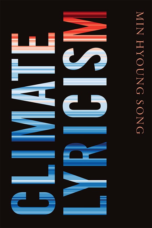 Climate Lyricism, by Min Hyoung Song - Duke University Press